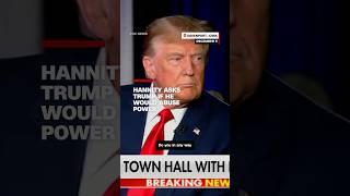 Hannity asks Trump if he would abuse power