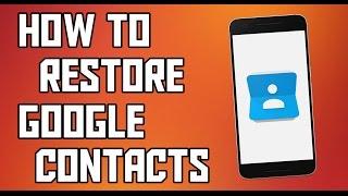 How To Restore Deleted Google Contacts WithOut Android Smartphone