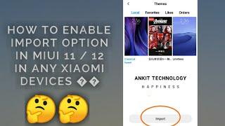 HOW TO ENABLE IMPORT OPTION IN MIUI 11/12 IN MI THEME STORE (LIVE PROOF)