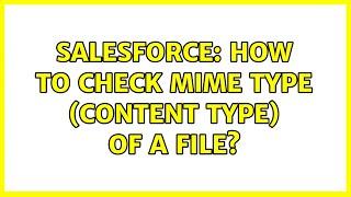 Salesforce: How to check Mime Type (Content Type) of a file? (2 Solutions!!)