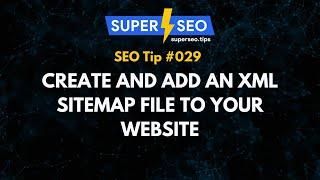 SEO Tip 029: Create and Add an XML Sitemap File to Your Website