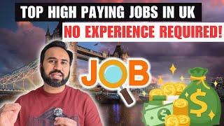 Top High Paying Jobs In UK | How To Find High Paying Job In UK | No Experience Jobs UK