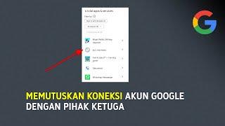 Cara Memutuskan Koneksi Akun Google dengan Aplikasi / Layanan Pihak Ketiga