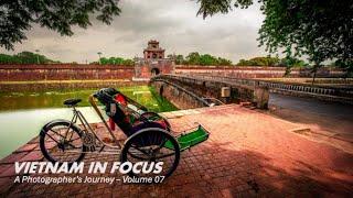 Vietnam In Focus - Volume 07 - A Photographer’s Journey - 16 Years of Capturing Beauty