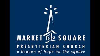 July 21, 2024 Worship Service from Market Square Presbyterian Church