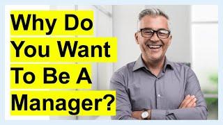 Why Do You Want To Be A MANAGER? (BEST ANSWER Interview Question!)