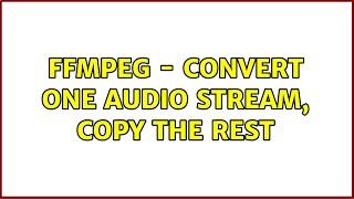 ffmpeg - convert one audio stream, copy the rest