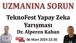 Uzmanına Sorun: Teknofest Yapay Zeka Yarışması Dr. Alperen Kaban