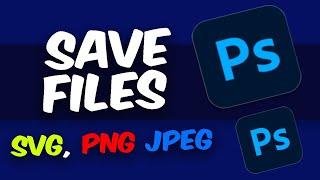 Photoshop 2024: How to Save Files in Photoshop format ( SVG, PNG JPEG )