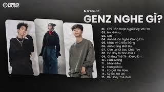 Playlist Nhạc Trẻ GenZ Chữa Lành Hot Chỉ Cần Được Ngồi Đây Với Em, Hư Không, Đợi [GenZ Nghe Gì?]