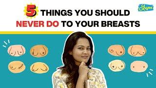 5 Things You Should Never Do To Your Breasts #ThatSexEdTalk