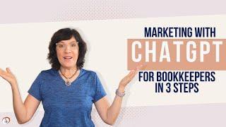 ChatGPT for bookkeepers how to become a marketing machine in 3 steps