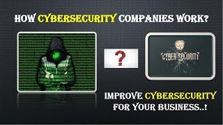 How Cybersecurity Companies Work - Improve Cybersecurity for Your Business