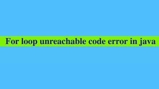 For loop unreachable code error in Java