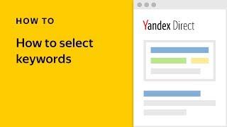 How to select keywords - Yandex.Direct video tutorial