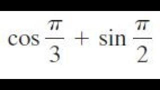 cos pi/3 + sin pi/2 find the exact value