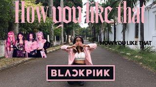 BLACKPINK - 'HOW YOU LIKE THAT' COVER FULL DANCE BY AMANDA ZAHRA