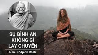 Sự Bình An Không Gì Lay Chuyển - Thiền Sư Ajahn Chah