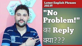 HOW TO REPLY "NO PROBLEM"?? | no problem ka reply kya hoga | no problem ka reply | no problem reply