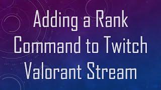 Adding a Rank Command to Twitch Valorant Stream