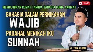 MEWUJUDKAN RUMAH TANGGA BAHAGIA DUNIA AKHIRAT DENGAN INI ! KH. TOHA ABRORI LIVE TERBARU