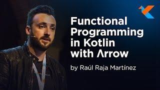 KotlinConf 2018 - Functional Programming in Kotlin with Λrrow by Raúl Raja Martínez