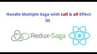 Handle Multiple Sagas with call & all effect in Redux Saga