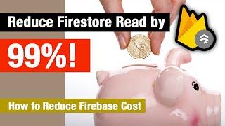 Cut down Firestore Reads by 100x! | How to Reduce Firebase Cost