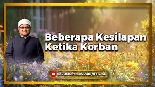 "Beberapa Kesilapan Ketika Korban" - Ustaz Dato' Badli Shah Alauddin