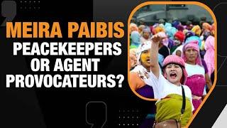 Manipur Violence | Are Meira Paibis peacekeepers or agent provocateurs? | News9