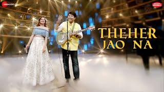 Theher Jao Na | Jeet Gannguli & Aakanksha Sharma |Rashmi Virag|Aditya Dev | Zee Music Originals