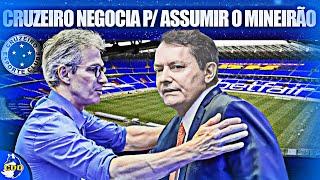  CRUZEIRO NEGOCIA PRA ASSUMIR O MINEIRÃO, AGORA VAI!