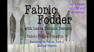 Fabric Fodder Session 7: Making Stamps for Stamping on Fabric