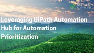 Ashling Leveraging UiPath Automation Hub for Automation Prioritization