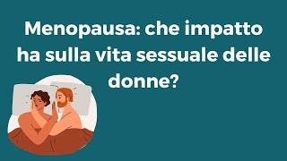 Menopausa: che impatto ha sulla vita sessuale delle donne?