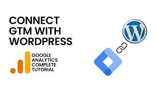 Complete Google Analytics Tutorial | How to Connect Google Tag Manager (GTM) with WordPress | Part 1