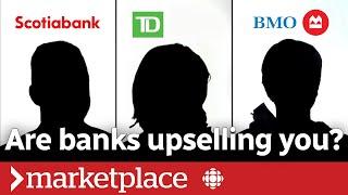 Hidden cameras reveal how big banks are upselling you (Marketplace)