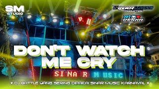 DJ BATTLE DON'T WATCH ME CRY BASS NGUKK • YANG SERING DIPAKAI SINAR MUSIC SAAT KARNAVAL