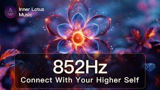 852Hz Connect With Your HIGHER SELF | Raise Spiritual & Mental Energy | Meditation Frequency Music
