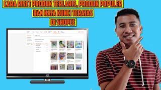 cara riset produk terlaris, produk populer dan kata kunci teratas di shopee