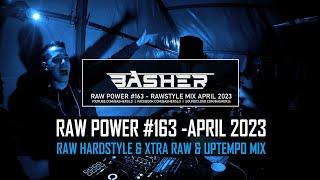 Basher - RAW Power #163 (Raw Hardstyle & Xtra Raw & Uptempo Mix April 2023)