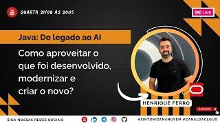 Java: Do legado ao AI - Como aproveitar o  que foi desenvolvido, modernizar e  criar o novo?