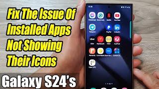 Galaxy S24/S24+/Ultra: How to Fix The Issue Of Installed Apps Not Showing Their Icons