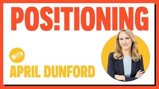 Welcome to Positioning with April Dunford