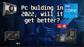 Pc building in 2022, is it about to get any better?