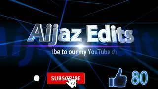 Aijaz edits Youtube channel subscribe to our my youtube channel for mor info