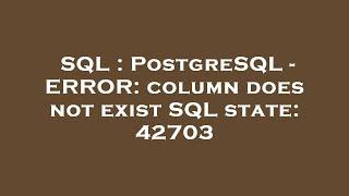 SQL : PostgreSQL - ERROR: column does not exist SQL state: 42703