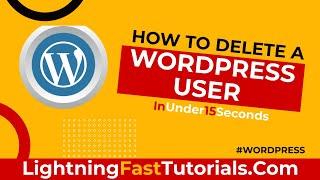 How to delete a WordPress User- In Under 15 Seconds