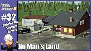 Building The Sausage Factory - No Man's Land #32 - FS19