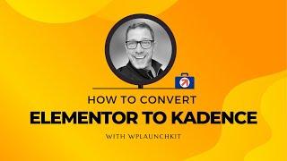 How To Convert Elementor To Kadence With WPLaunchKit